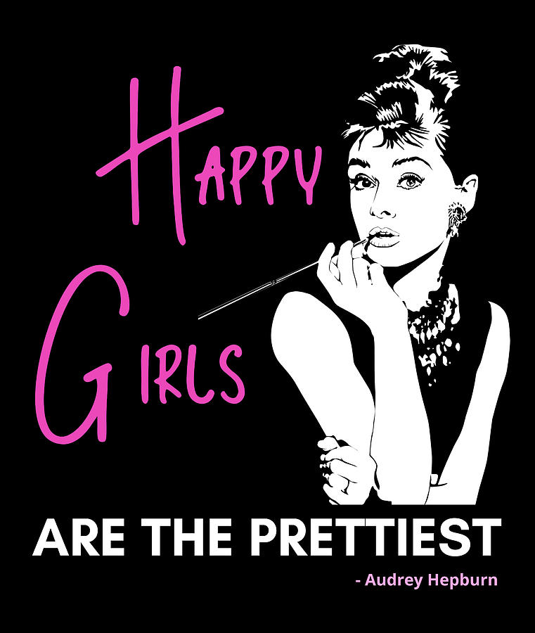 Happy Girls Are The Prettiest Audrey Hepburn Quote Digital Art By