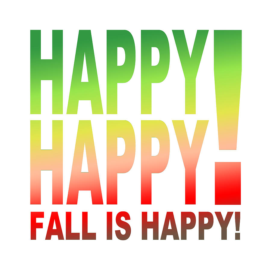 Happy Happy  Fall is Happy Digital Art by Bill Ressl