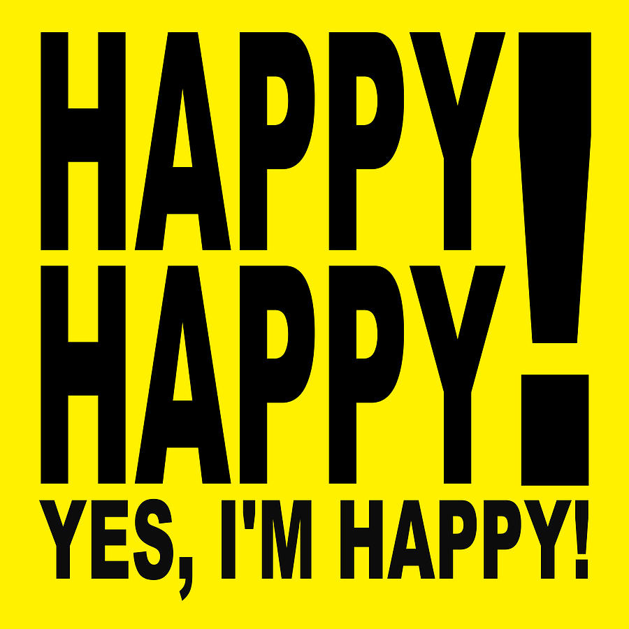 Happy Happy  Yes Im Happy Digital Art by Bill Ressl