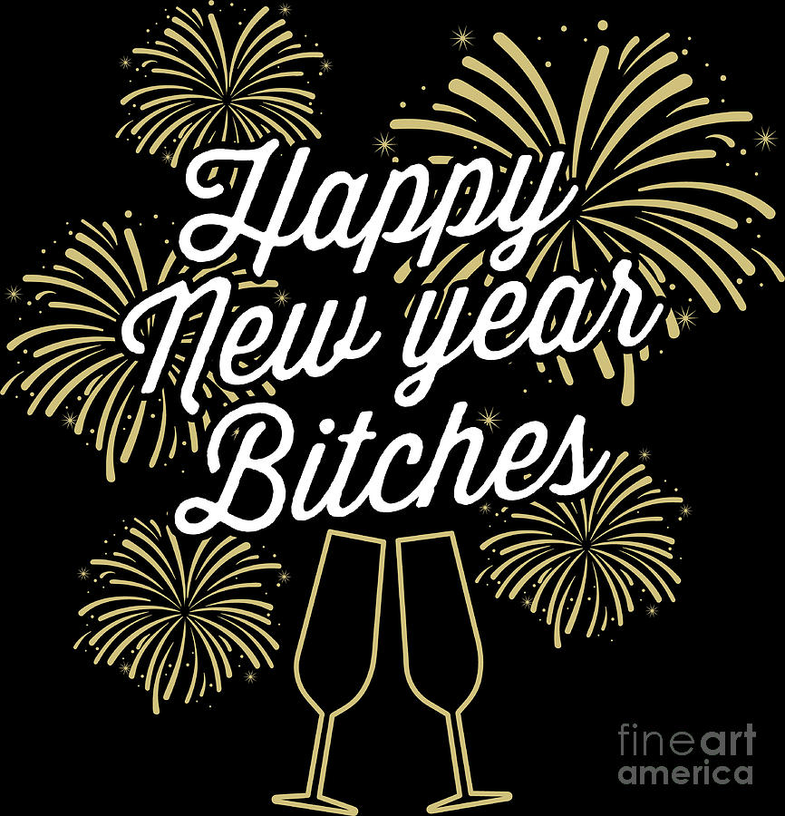 Happy New Year Bitches 2020 Sparkle Holiday Gift Digital Art By