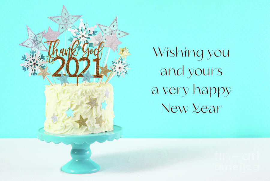 Happy New Years Eve cake with Thank God Its 2021 cake topper d Photograph by Milleflore Images