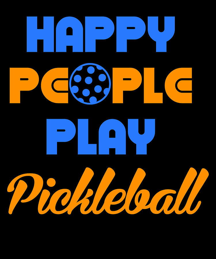 Happy People Play Pickleball Pickleball Gift Pickleball Player Dink ...