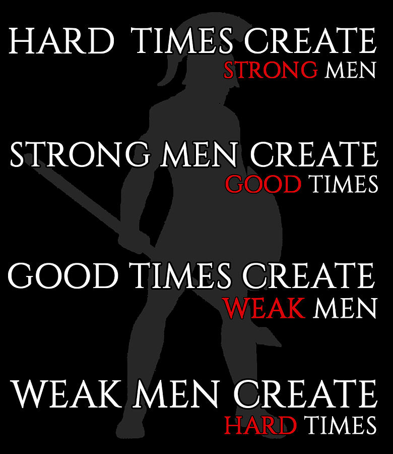 Hard Times Create Strong Men Strong Men Create Painting by Gray White ...