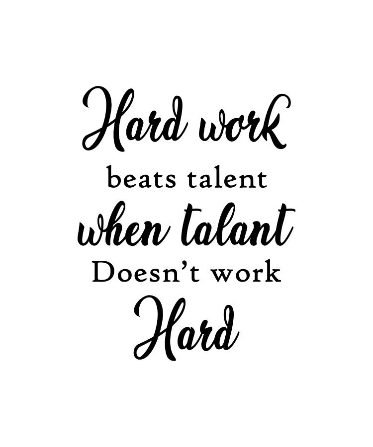 Hard Work Beats Talent Quote Design Inspirati Photograph by Vivid Pixel Prints - Pixels