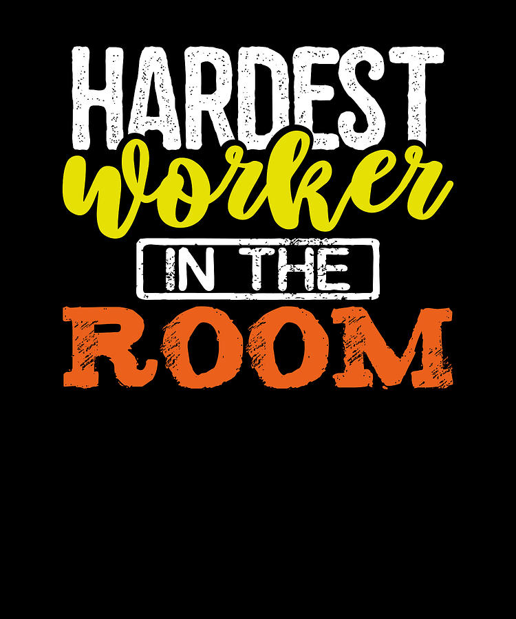 Hardest Worker in the Room Work From Home Gift Drawing by Kanig Designs |  Fine Art America