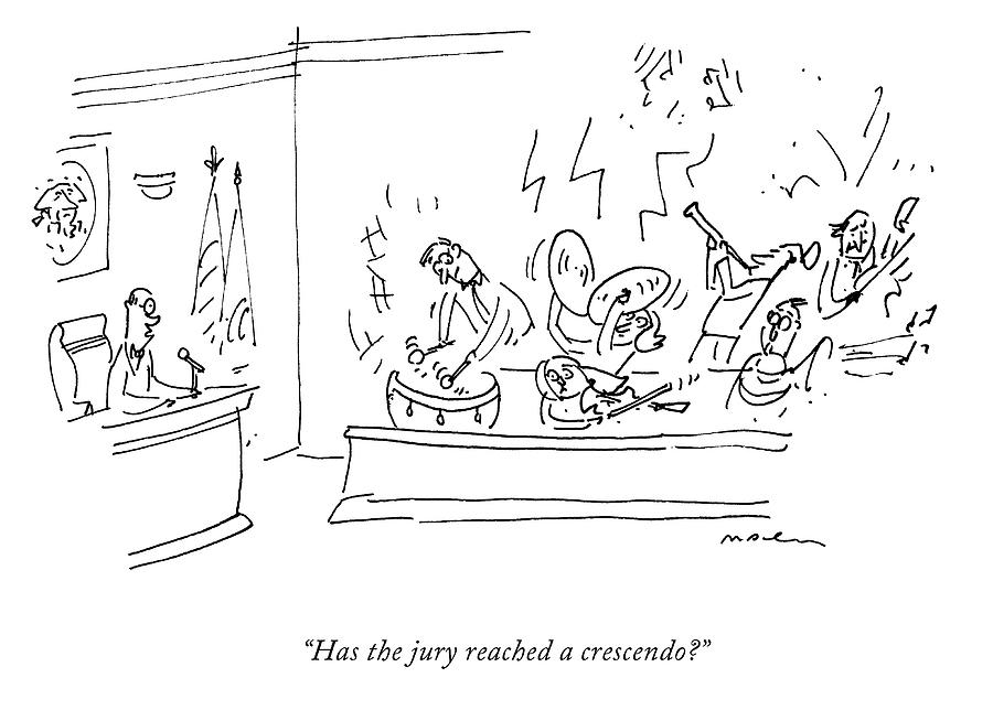 Has the Jury Reached a Crescendo? Drawing by Michael Maslin