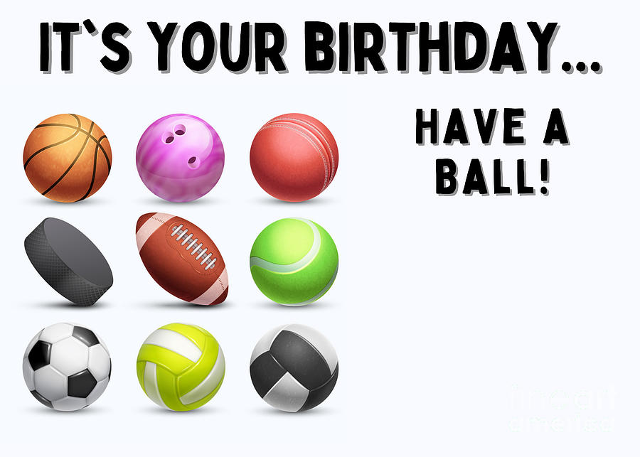 Have a Ball Birthday Card Photograph by Tina Uihlein