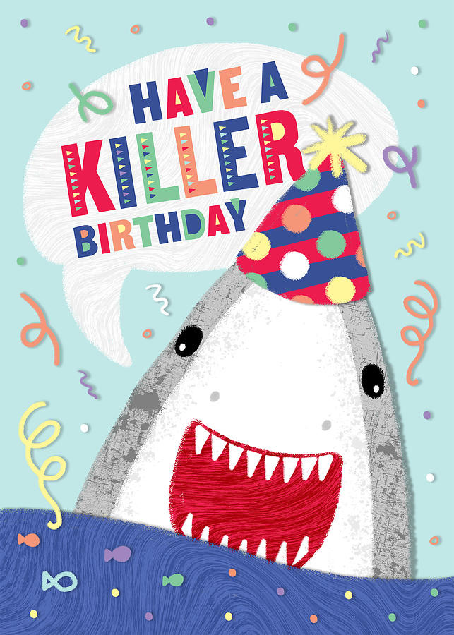 Have a Killer Birthday Shark Punny Party Animal Birthday Greeting Card - Art by Jen Montgomery Painting by Jen Montgomery