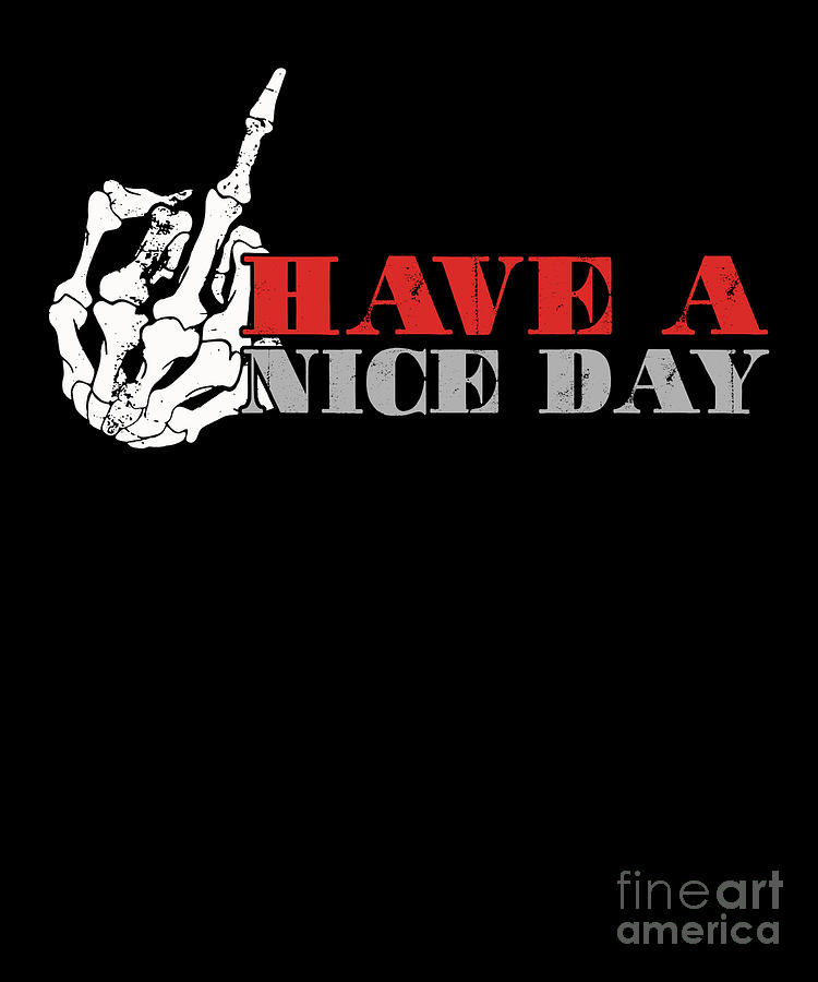 Have A Nice Day Skeleton Middle Finger Sign Gift Digital Art by