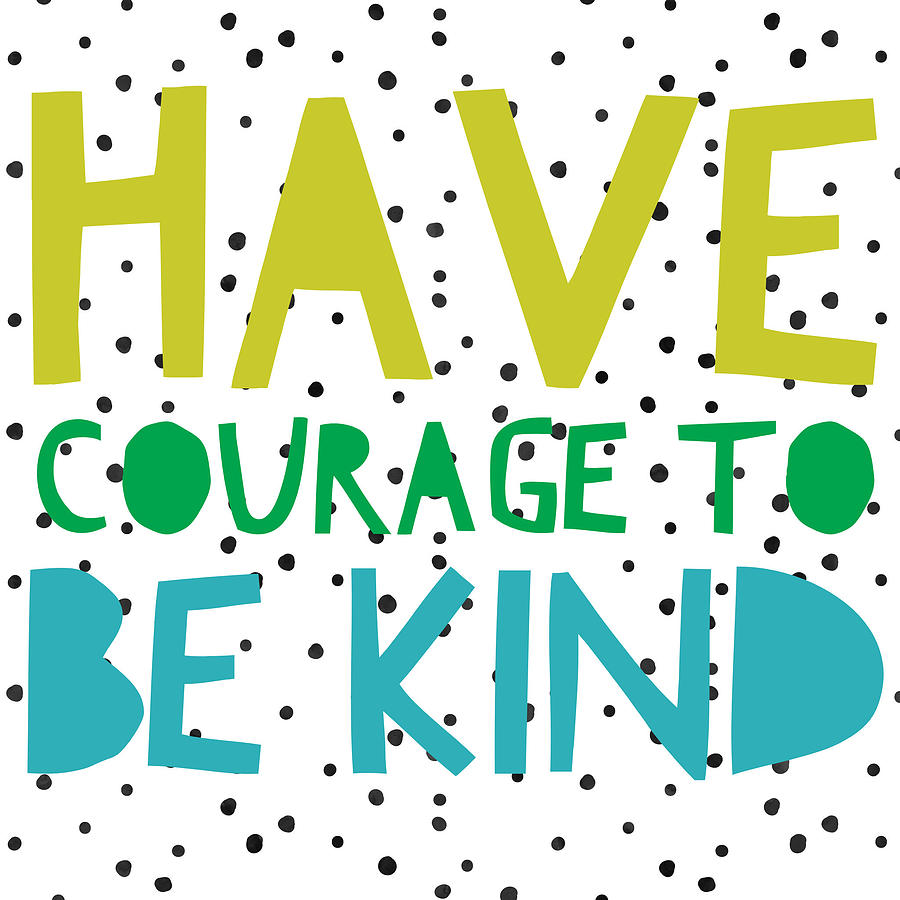 Have Courage To Be Kind Digital Art