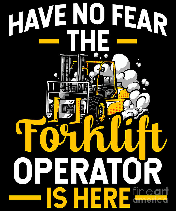 Have No Fear The Forklift Operator Is Here - Forklift Driver Digital ...