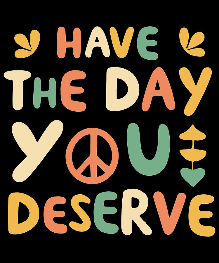 Have the Day You Deserve Retro Digital Art by Flippin Sweet Gear