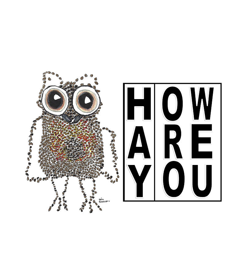 Hay How Are You Caffeinated Owl with Black Letters Mixed Media by Ali Baucom