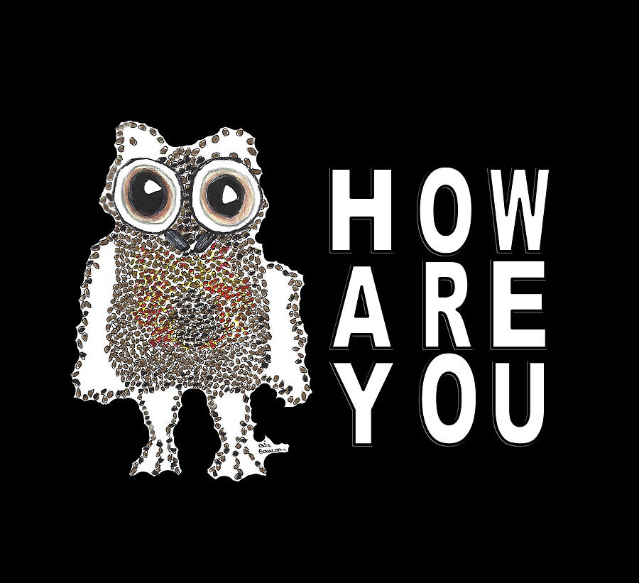 Hay How Are You Caffeinated Owl with White Letters Mixed Media by Ali Baucom
