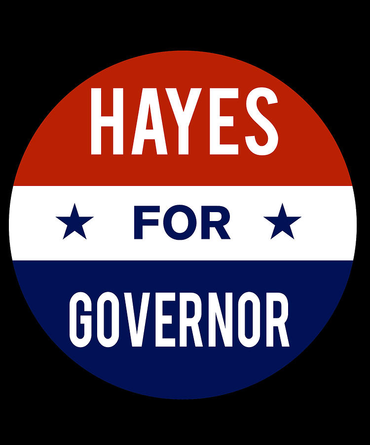Hayes For Governor Digital Art by Flippin Sweet Gear Hayes For Governor Digital Art by Flippin Sweet Gear