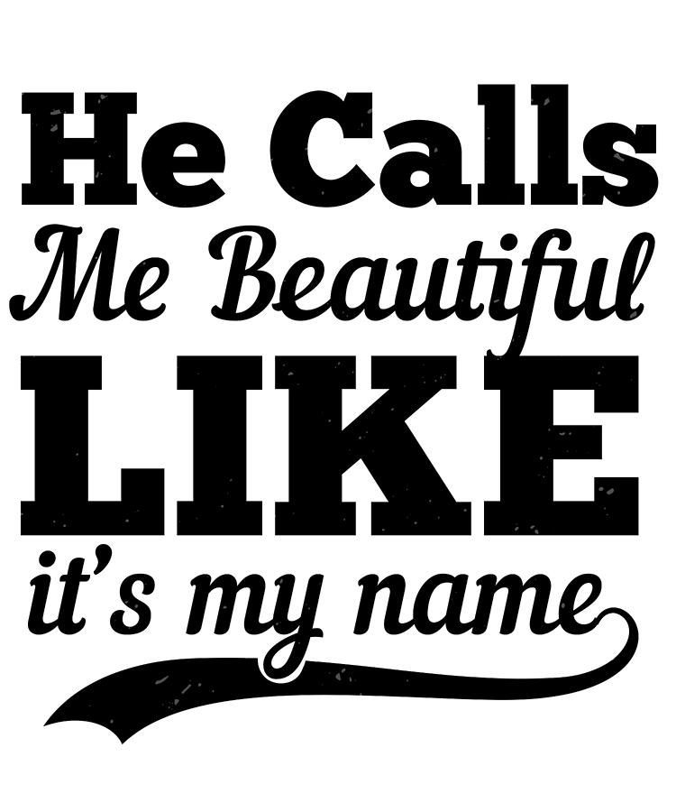 He calls me beautiful like it my name deals lyrics