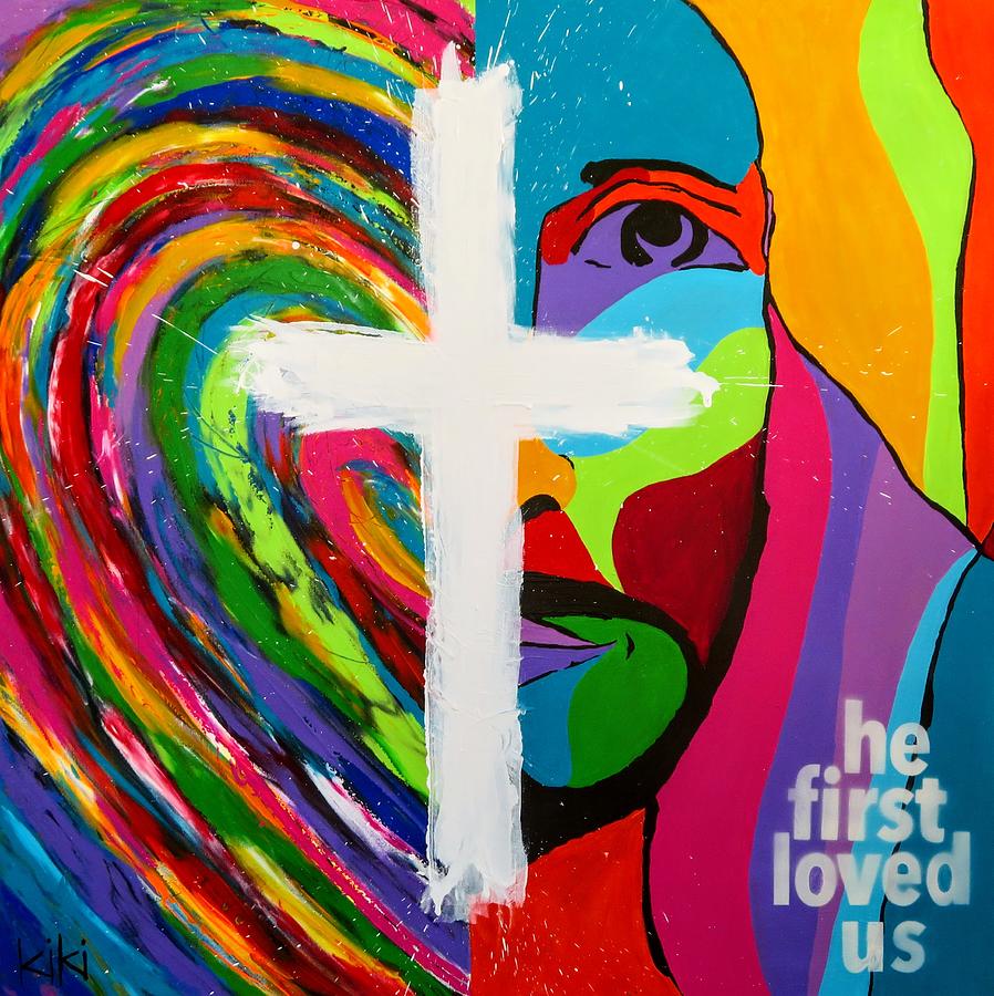 He First Loved Us Painting by Kiki Curtis