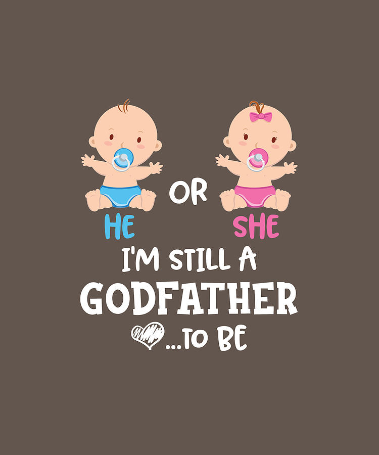 He Or She Im Still A Godfather To Be Gender Reveal Tshirt Digital Art By Felix