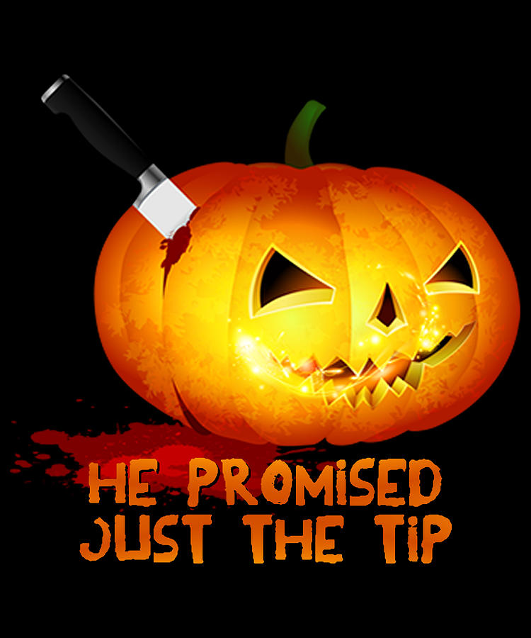 He Promised Just the Tip Halloween Pumpkin Digital Art by Flippin Sweet Gear