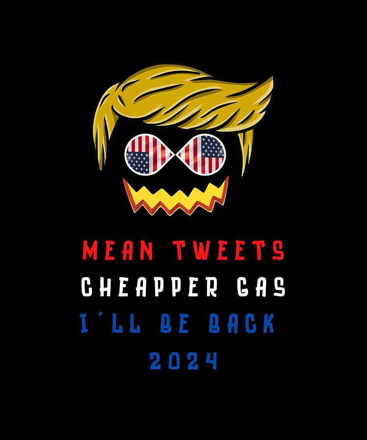 He will be back 2024 with Mean Tweets Digital Art by Ncdesings Fine