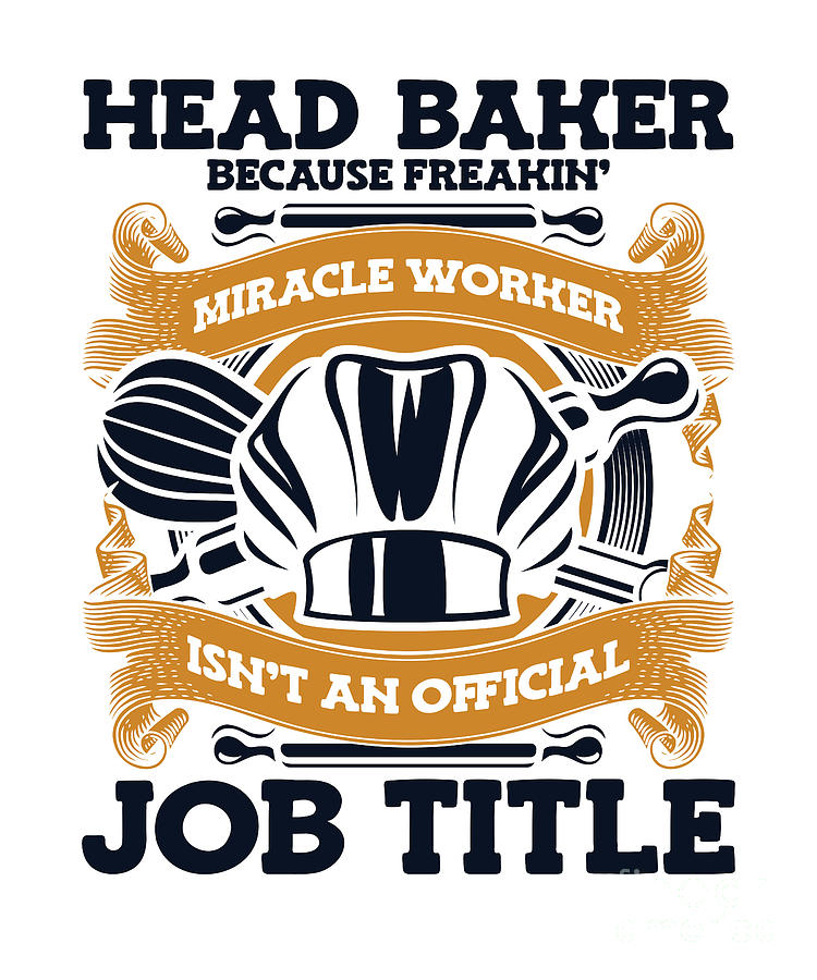 Head Baker Because Miracle Worker Isn't Job Title Bakery Digital Art by ...