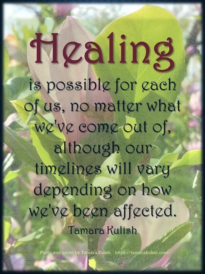 Healing is possible for each of us Photograph by Tamara Kulish