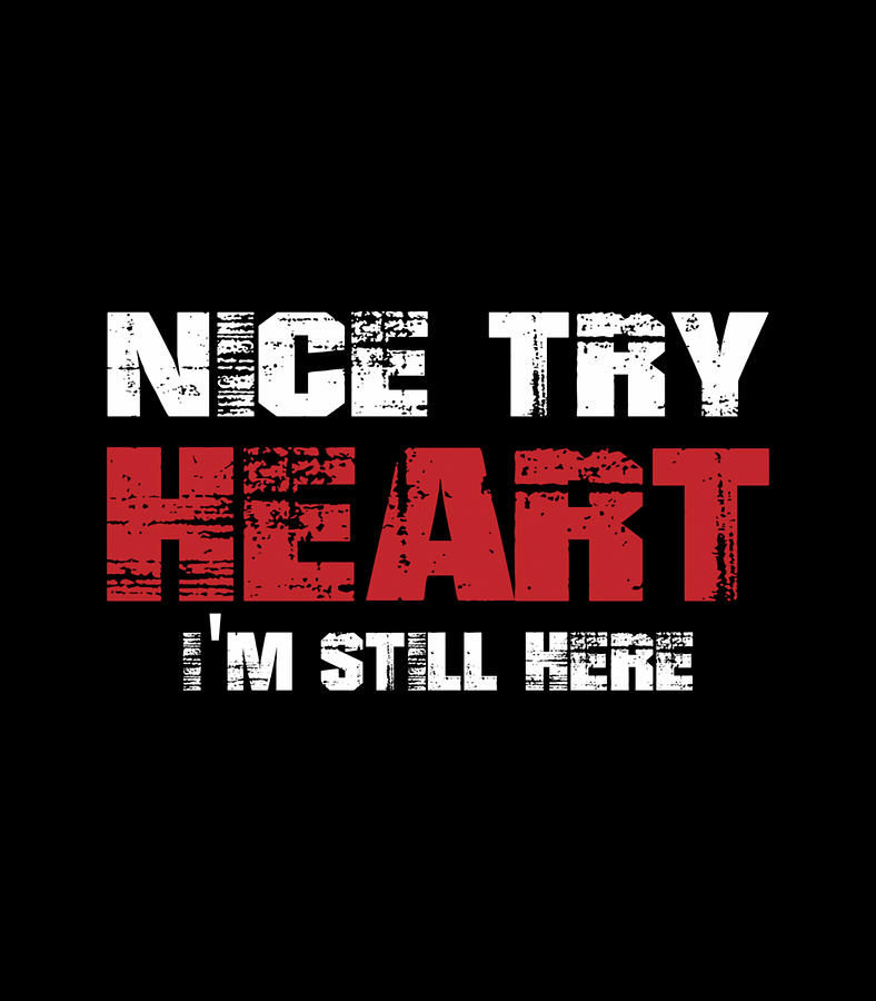 Heart Attack Survivor Shirt Nice Try Heart I'M Still Here Digital Art ...