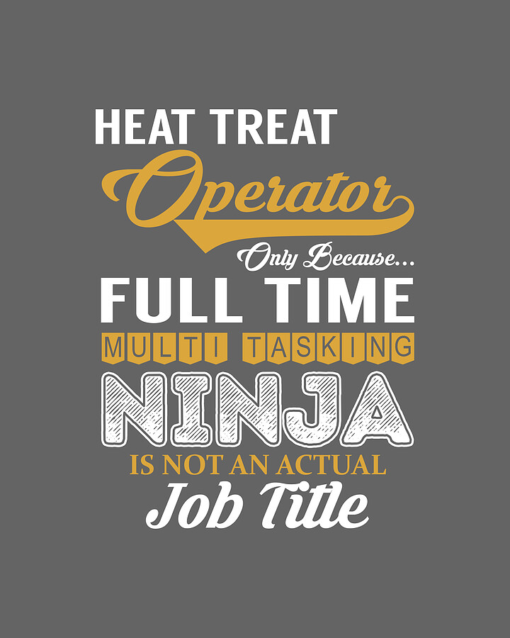 Heat Treat Operator MultiTasking Digital Art by Job Shirts Fine Art