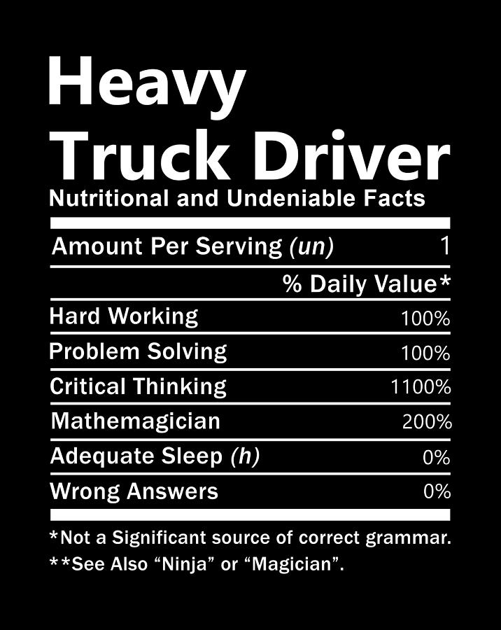 Truck Digital Art - Heavy Truck Driver T Shirt - Nutrition Factors Gift Item Tee by Shi Hu Kang