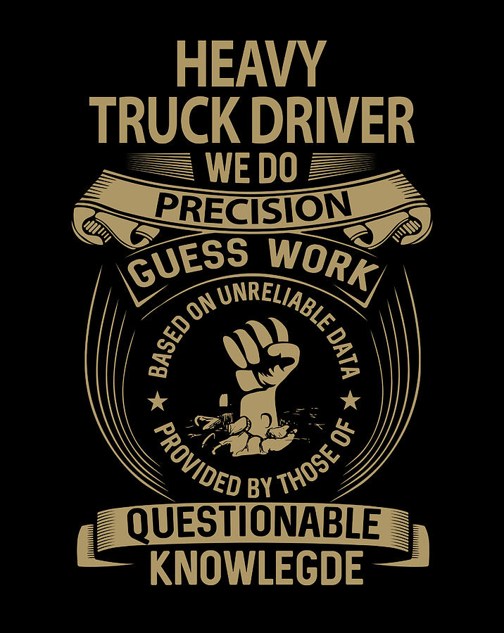 Job Digital Art - Heavy Truck Driver T Shirt - We Do Precision Job Gift Item Tee by Shi Hu Kang