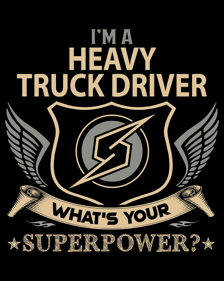 Job Digital Art - Heavy Truck Driver T Shirt - What Is Your Superpower Job Gift Item Tee by Shi Hu Kang