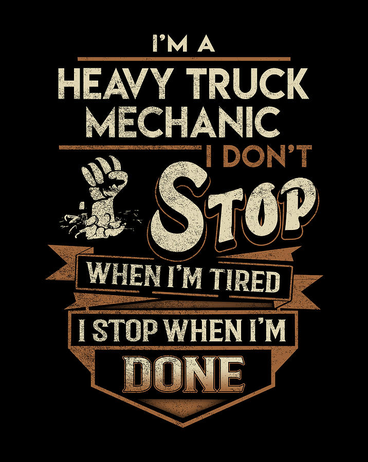 Job Digital Art - Heavy Truck Mechanic T Shirt - I Stop When Done Job Gift Item Tee by Shi Hu Kang