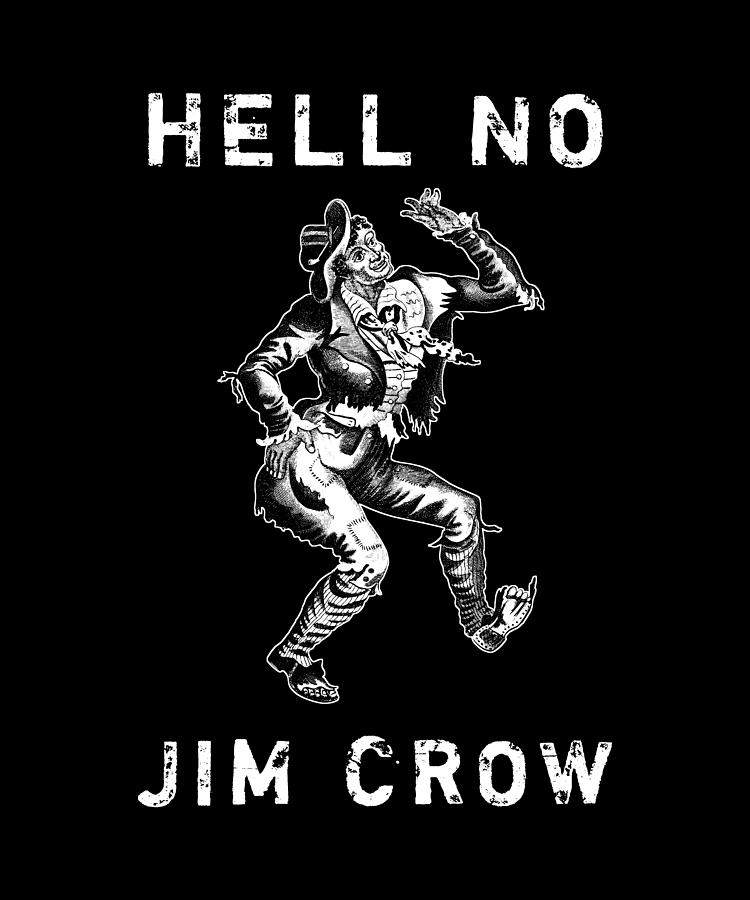 Hell No Jim Crow Digital Art by War Is Hell Store
