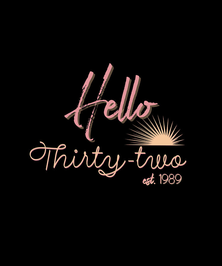 Hello Thirty-two est. 1989 32nd birthday gift Digital Art by Norman W - Fine Art America