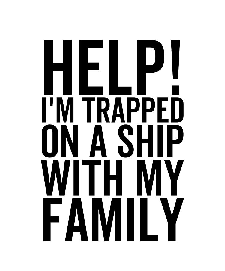 Help I'm Trapped On a Ship With My Family Digital Art by Francois ...