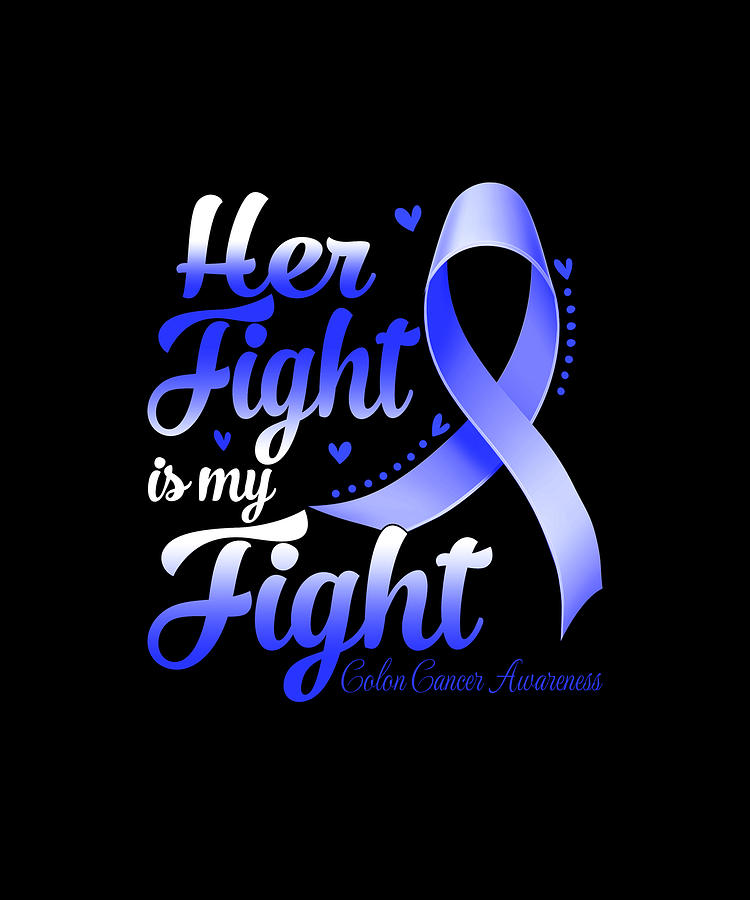 Her Fight Is My Fight COLON CANCER AWARENESS Month Drawing by ...