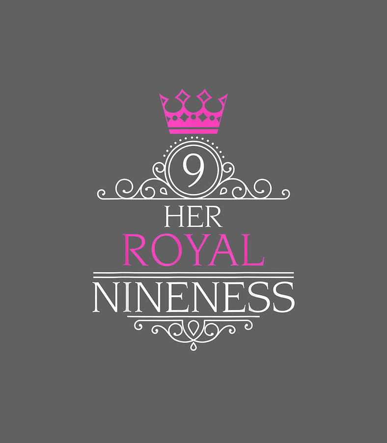 Her Royal Nineness 9th Birthday for Nine Year Old Girl Digital Art by ...