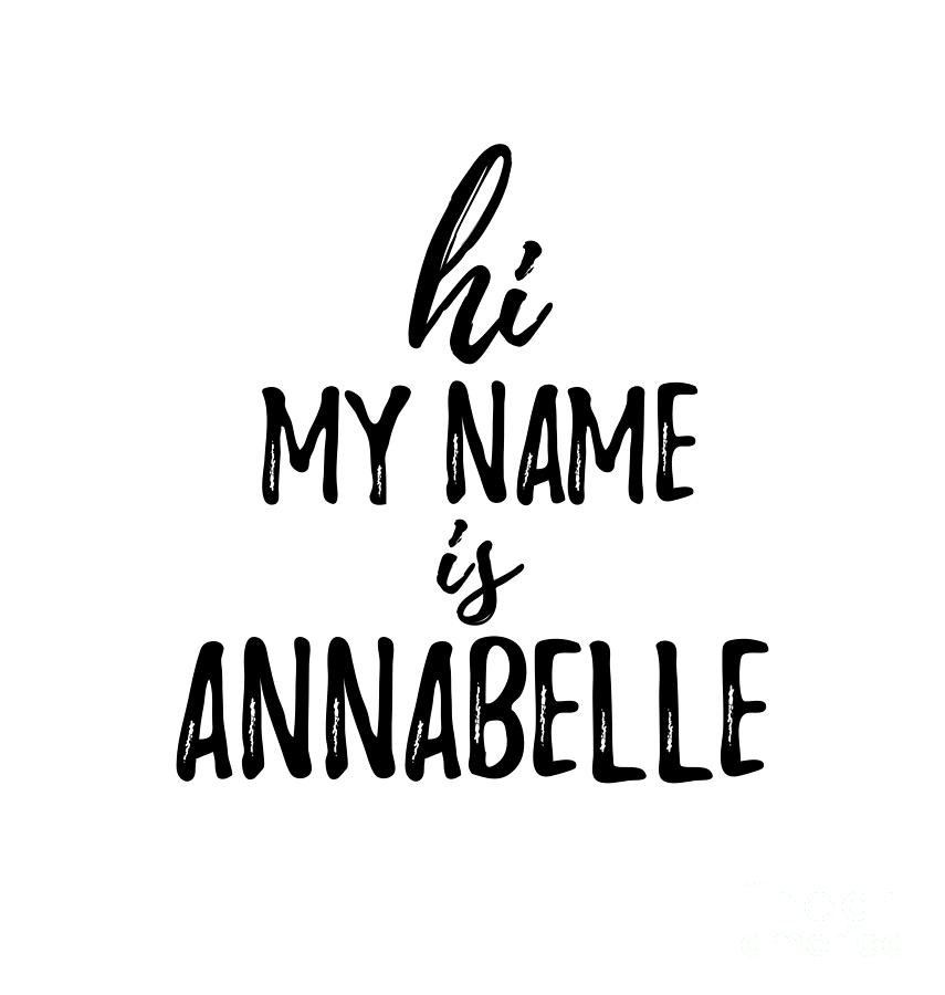 Hi My Name Is Annabelle Digital Art by Funny Gift Ideas - Fine Art America