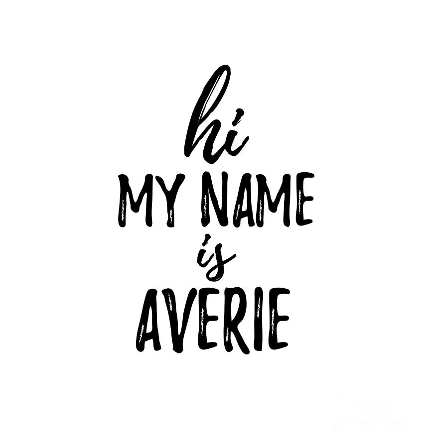 Hi My Name Is Averie Digital Art by Funny Gift Ideas | Pixels