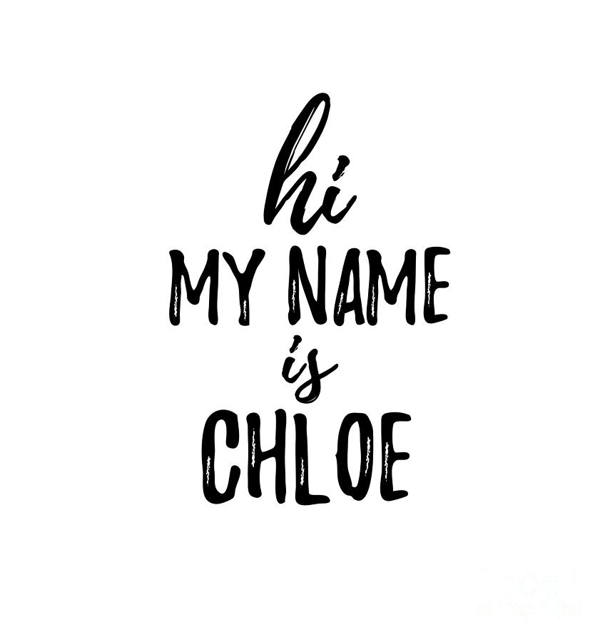 Hi My Name Is Chloe by Funny Gift Ideas