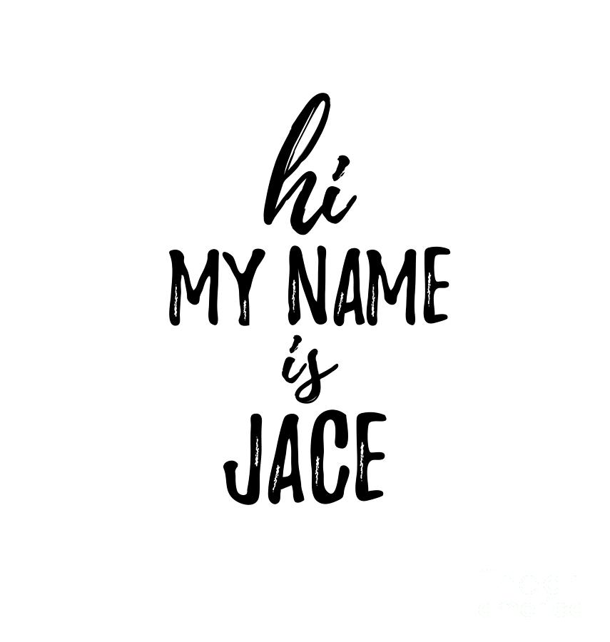 Hi My Name Is Jace Digital Art By Funny Gift Ideas