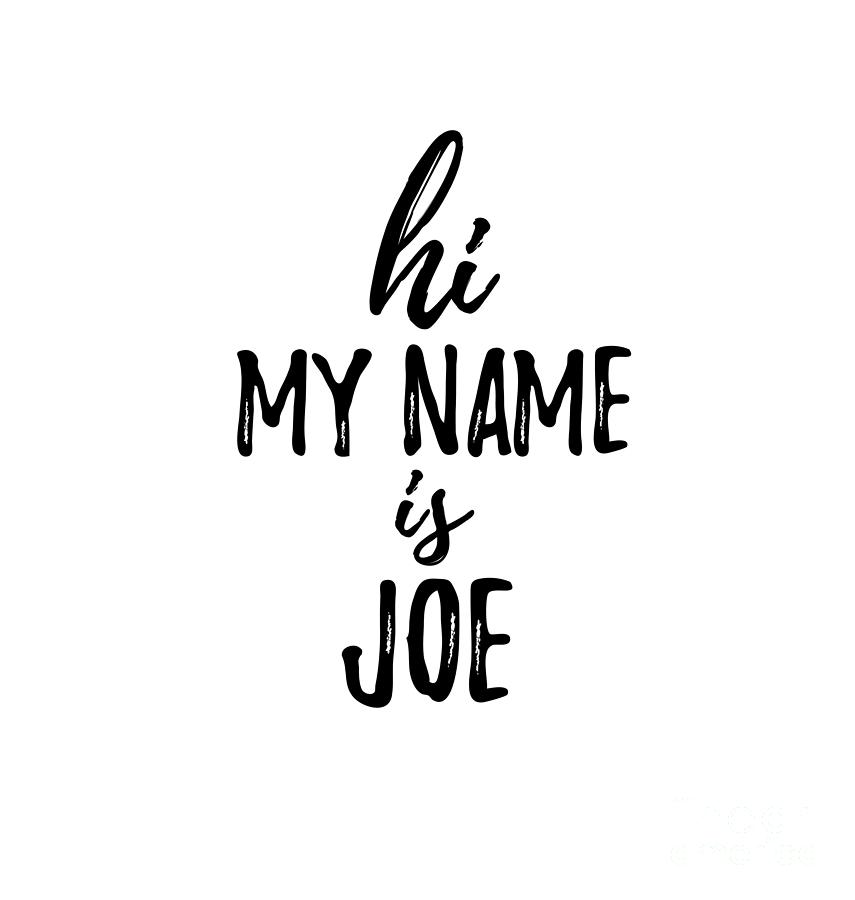 Hi My Name Is Joe Digital Art by Funny Gift Ideas - Pixels