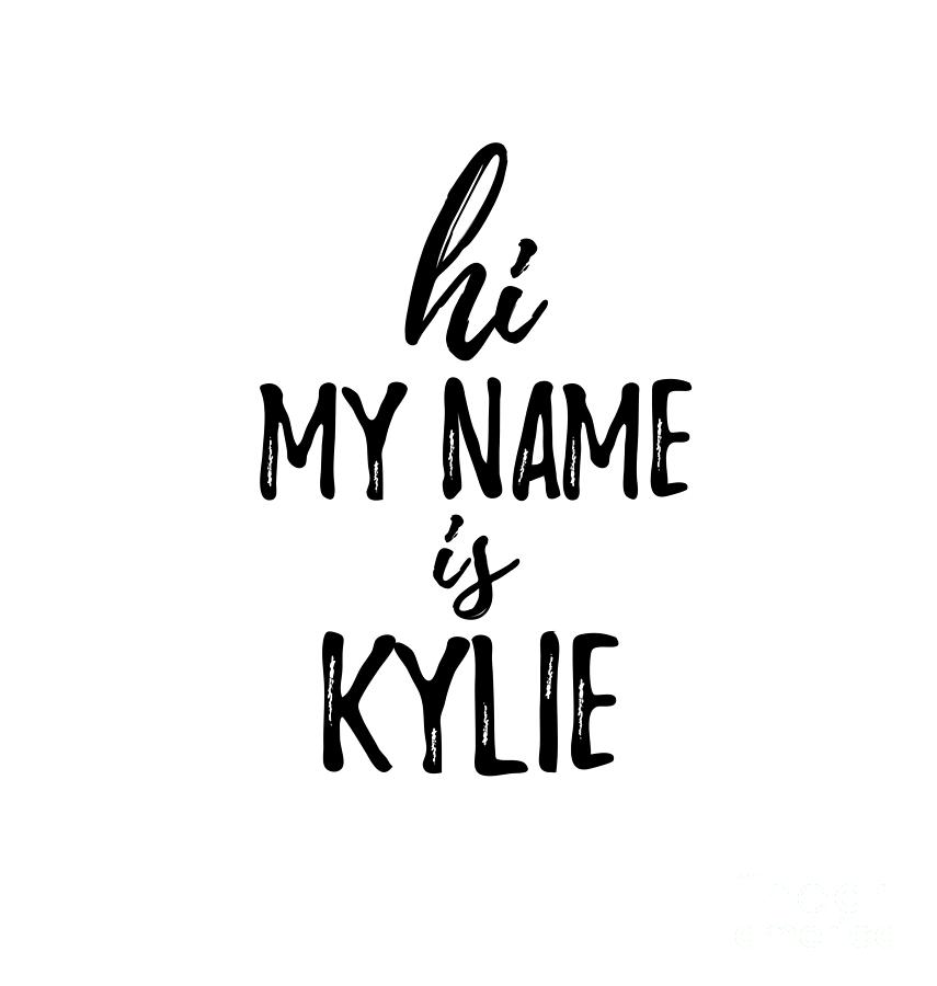Hi My Name Is Kylie Digital Art by Funny Gift Ideas - Pixels