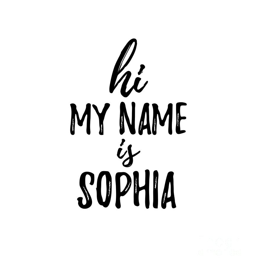 Hi My Name Is Sophia Digital Art By Funny Gift Ideas