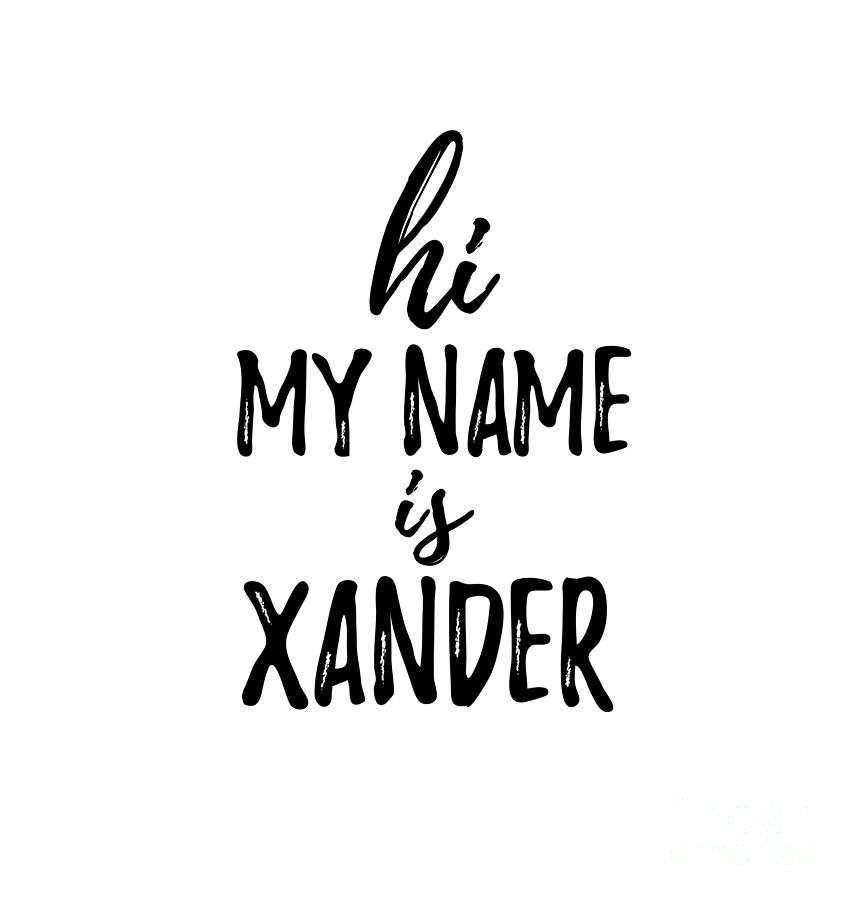 Hi My Name Is Xander Digital Art By Funny Gift Ideas