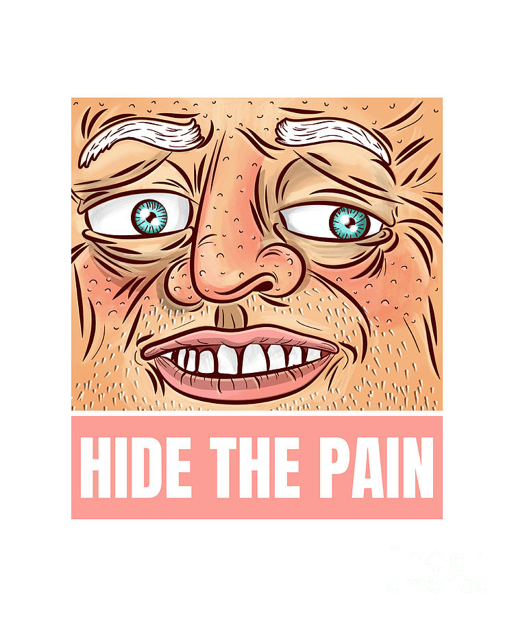 Hide The Pain Sarcastic Gift Funny Grotesque Face Gag Ironic Pun Old Man  Digital Art by Funny Gift Ideas - Pixels
