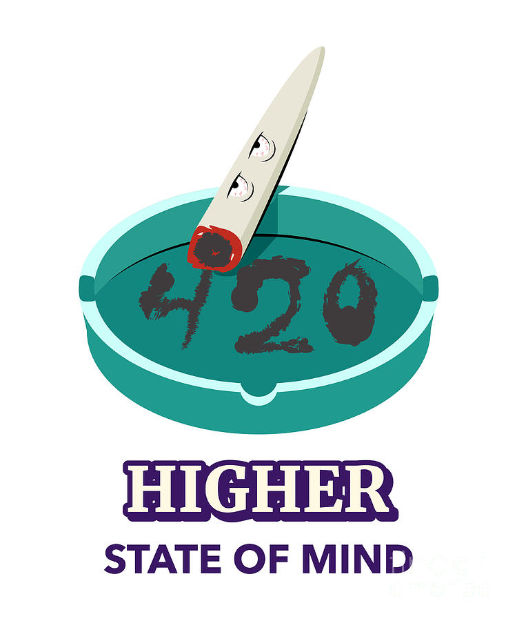 Higher State Of Mind 420 Funny Weed Lover Gift Cannabis Smoker Marijuana  Addicted Digital Art by Funny Gift Ideas - Pixels