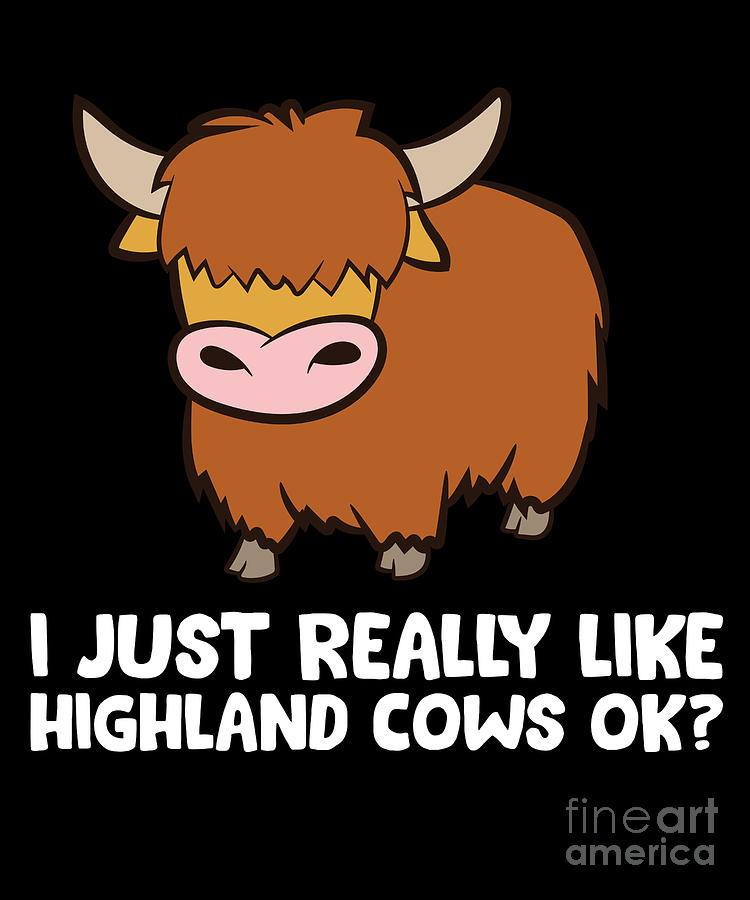 Highland Cow Lover I Just Really Like Highland Cows Digital Art By Eq Designs Fine Art America 8021