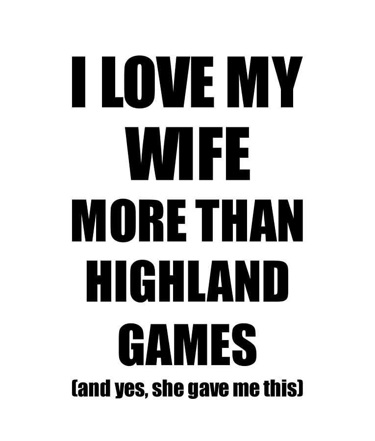 Highland Games Husband Funny Valentine Gift Idea For My Hubby Lover From Wife Digital Art By Funny Gift Ideas