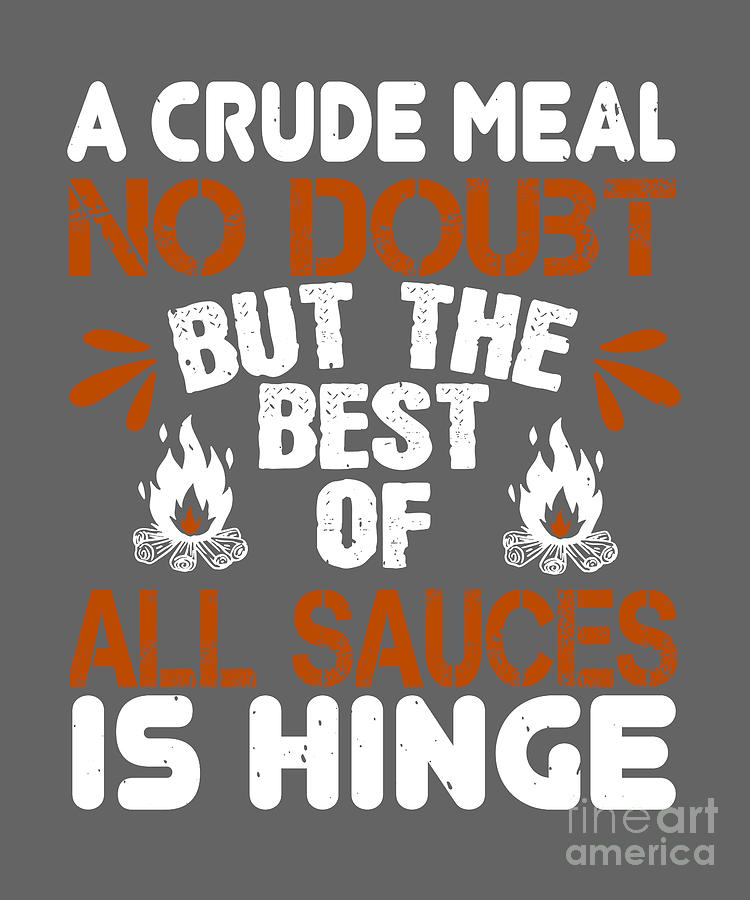 Hiker Digital Art - Hiker Gift A Crude Meal No Doubt But The Best Of All Sauces Is Hinge Funny Hiking by Jeff Creation